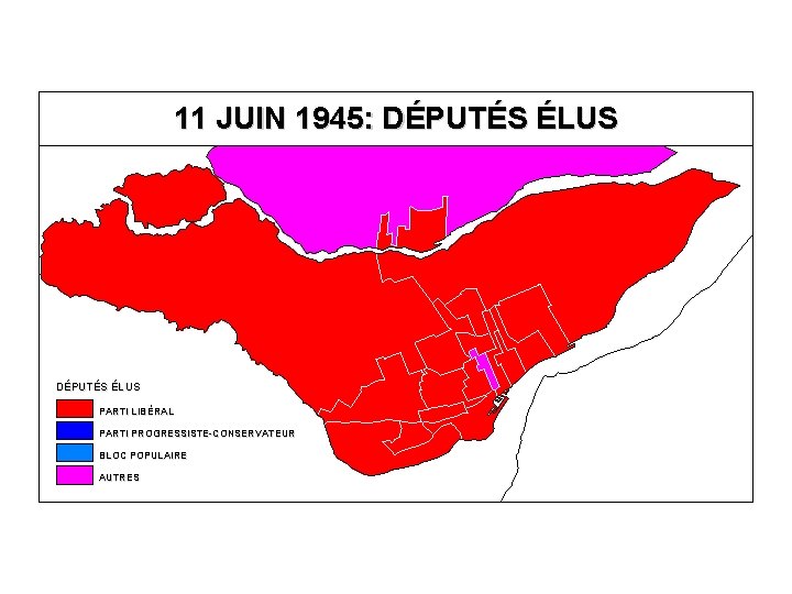 11 JUIN 1945: DÉPUTÉS ÉLUS PARTI LIBÉRAL PARTI PROGRESSISTE-CONSERVATEUR BLOC POPULAIRE AUTRES 