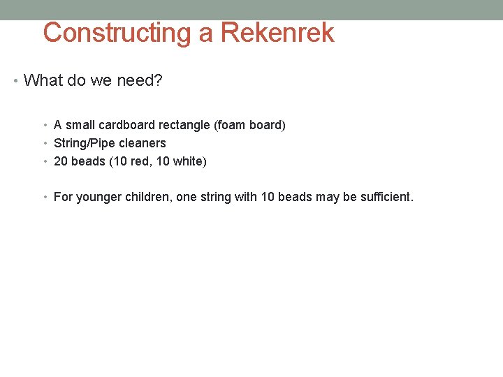 Constructing a Rekenrek • What do we need? • A small cardboard rectangle (foam