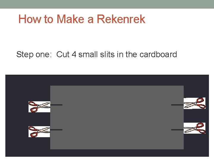 How to Make a Rekenrek Step one: Cut 4 small slits in the cardboard