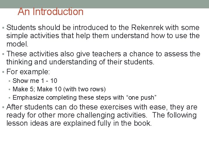 An Introduction • Students should be introduced to the Rekenrek with some simple activities