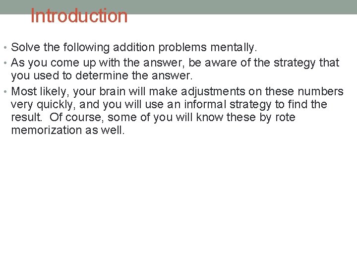 Introduction • Solve the following addition problems mentally. • As you come up with