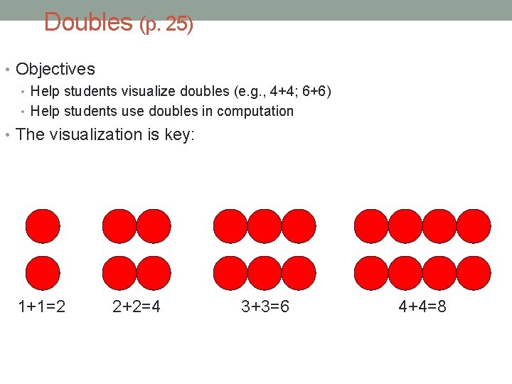 Doubles (p. 25) • Objectives • Help students visualize doubles (e. g. , 4+4;