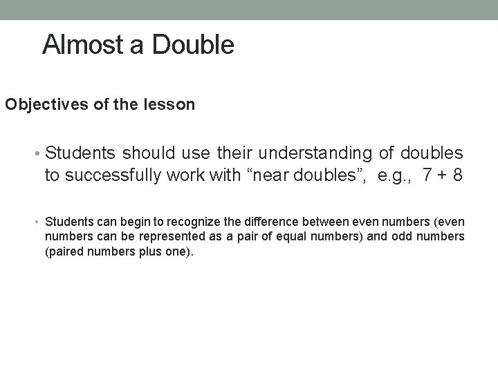 Almost a Double Objectives of the lesson • Students should use their understanding of