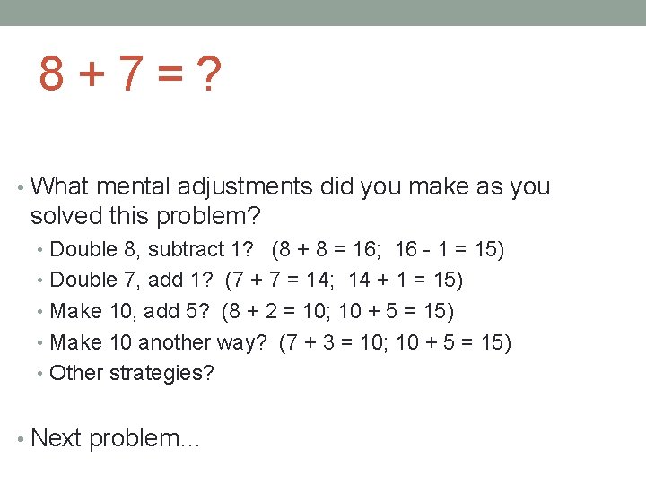 8+7=? • What mental adjustments did you make as you solved this problem? •