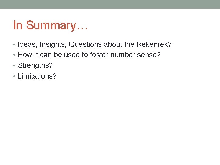 In Summary… • Ideas, Insights, Questions about the Rekenrek? • How it can be