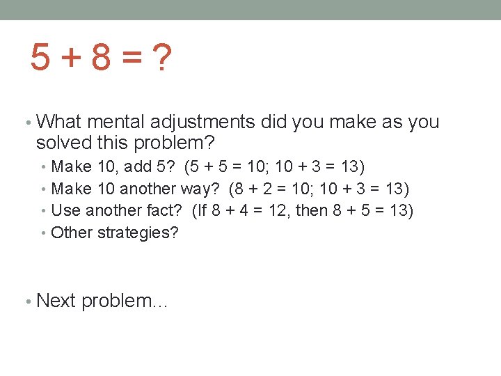 5+8=? • What mental adjustments did you make as you solved this problem? •