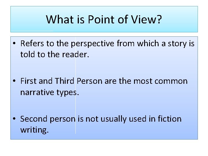 What is Point of View? • Refers to the perspective from which a story