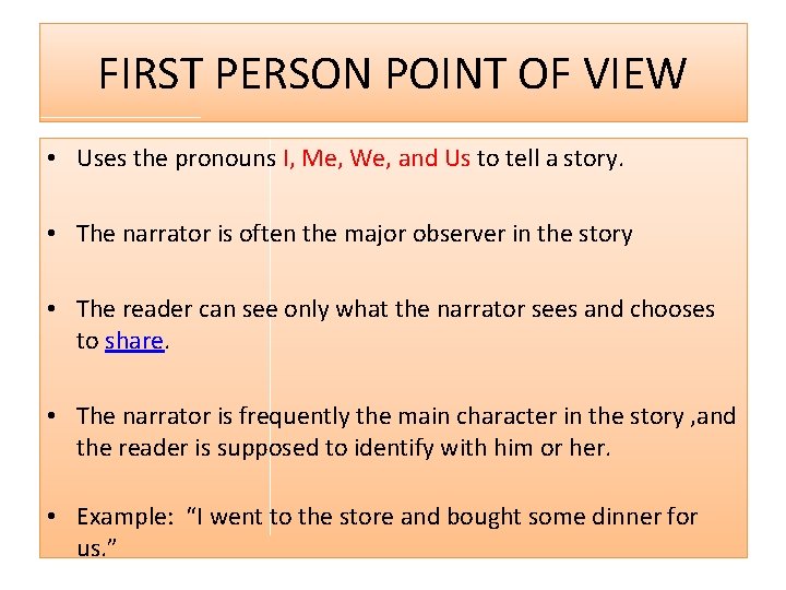 FIRST PERSON POINT OF VIEW • Uses the pronouns I, Me, We, and Us