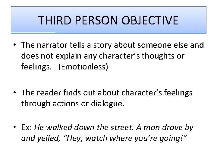 THIRD PERSON OBJECTIVE • The narrator tells a story about someone else and does