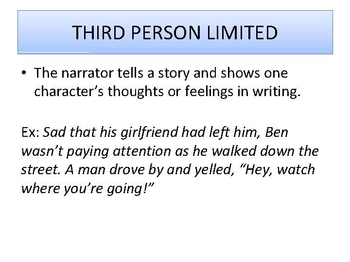 THIRD PERSON LIMITED • The narrator tells a story and shows one character’s thoughts