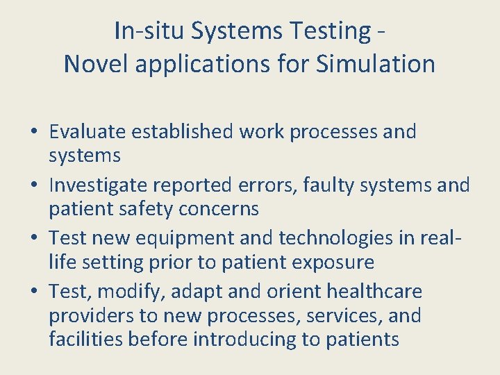 In-situ Systems Testing Novel applications for Simulation • Evaluate established work processes and systems