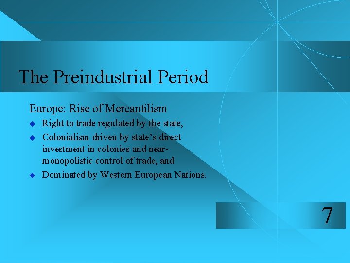 The Preindustrial Period Europe: Rise of Mercantilism u u u Right to trade regulated