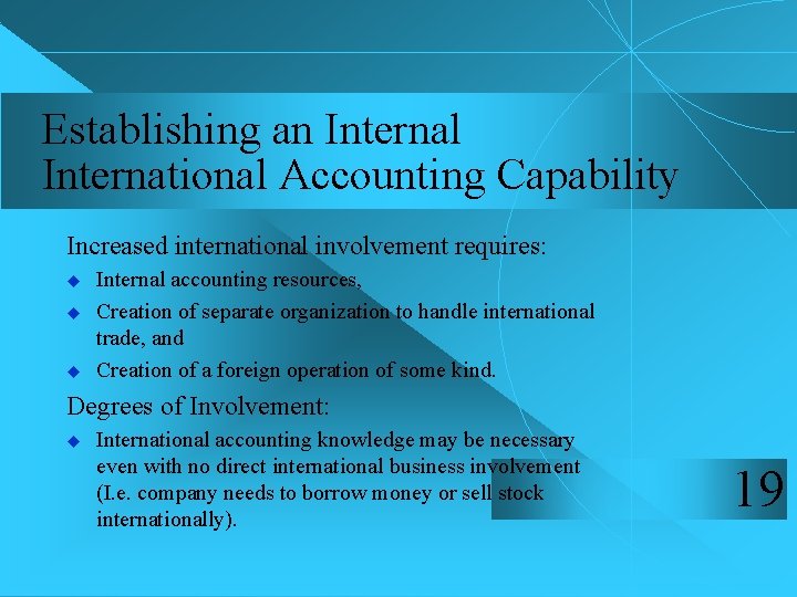 Establishing an Internal International Accounting Capability Increased international involvement requires: u u u Internal