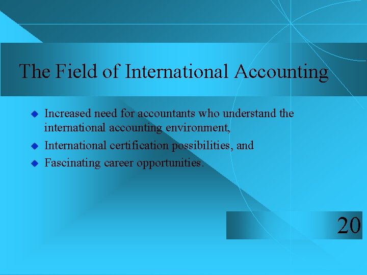 The Field of International Accounting u u u Increased need for accountants who understand
