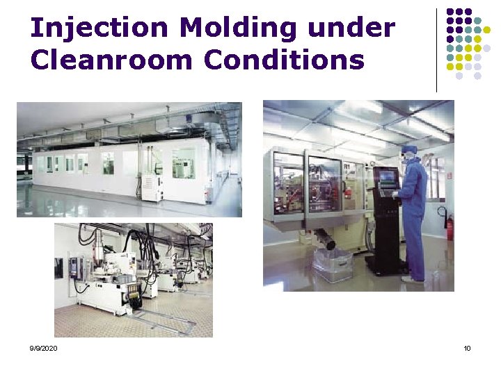 Injection Molding under Cleanroom Conditions 9/9/2020 10 