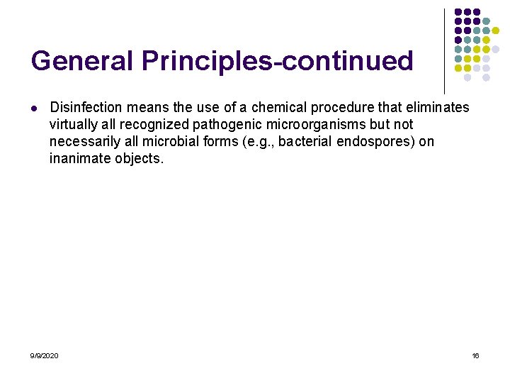 General Principles-continued l Disinfection means the use of a chemical procedure that eliminates virtually