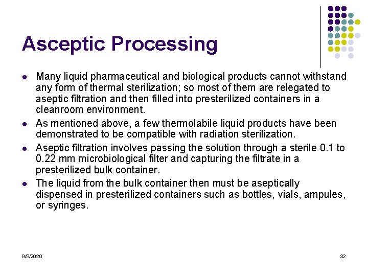 Asceptic Processing l l Many liquid pharmaceutical and biological products cannot withstand any form