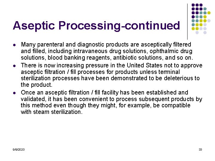Aseptic Processing-continued l l l Many parenteral and diagnostic products are asceptically filtered and