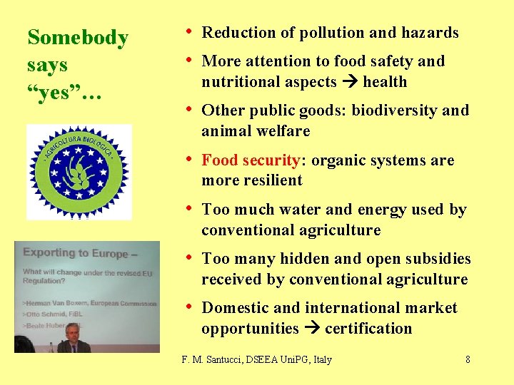 Somebody says “yes”… • Reduction of pollution and hazards • More attention to food