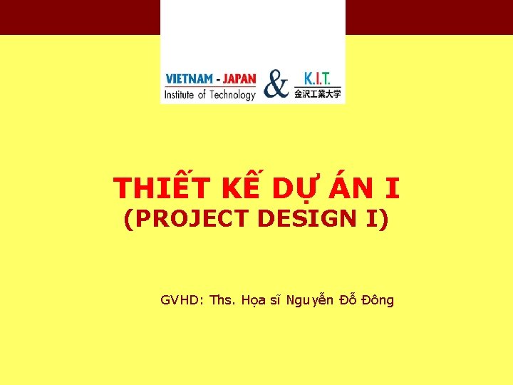 THIẾT KẾ DỰ ÁN I (PROJECT DESIGN I) GVHD: Ths. Họa sĩ Nguyễn Đỗ