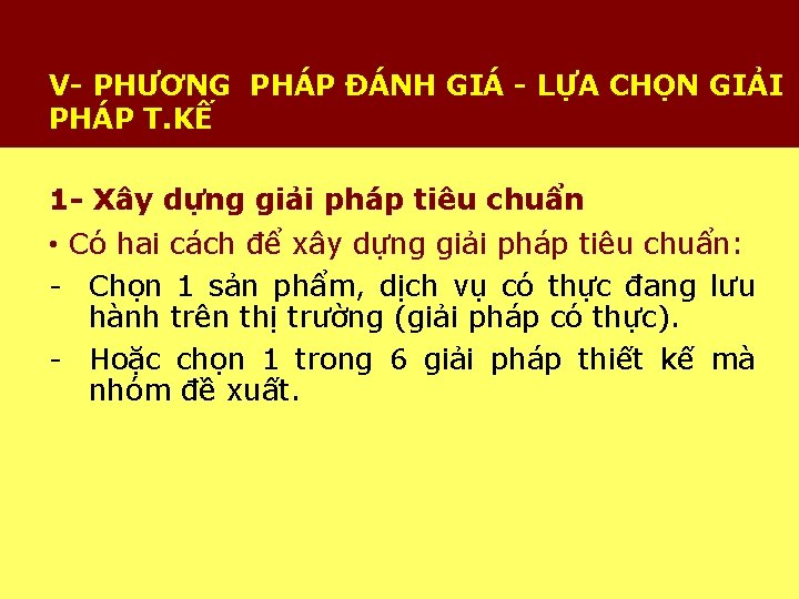 V- PHƯƠNG PHÁP ĐÁNH GIÁ - LỰA CHỌN GIẢI PHÁP T. KẾ 1 -