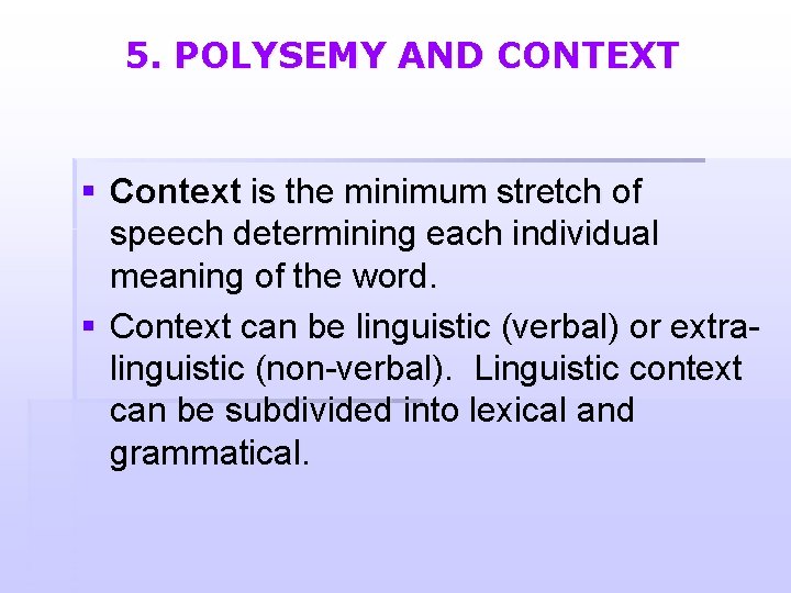 5. POLYSEMY AND CONTEXT § Context is the minimum stretch of speech determining each