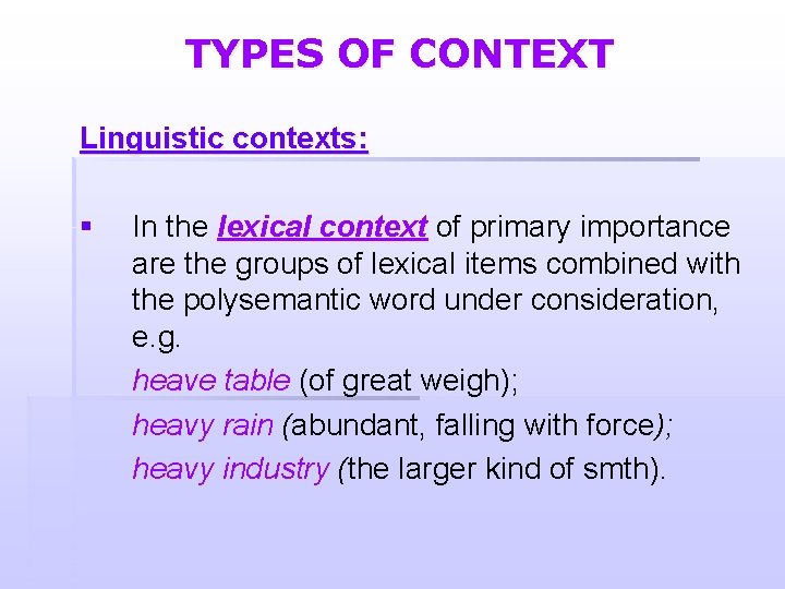 TYPES OF CONTEXT Linguistic contexts: § In the lexical context of primary importance are