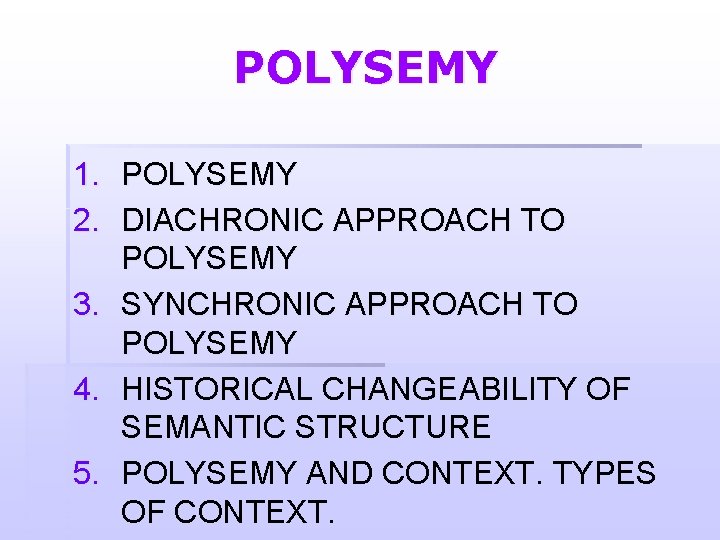 POLYSEMY 1. POLYSEMY 2. DIACHRONIC APPROACH TO POLYSEMY 3. SYNCHRONIC APPROACH TO POLYSEMY 4.