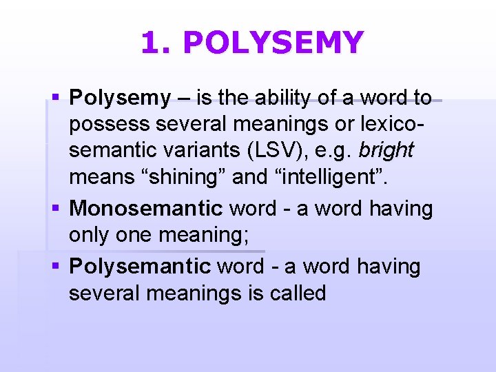 1. POLYSEMY § Polysemy – is the ability of a word to possess several