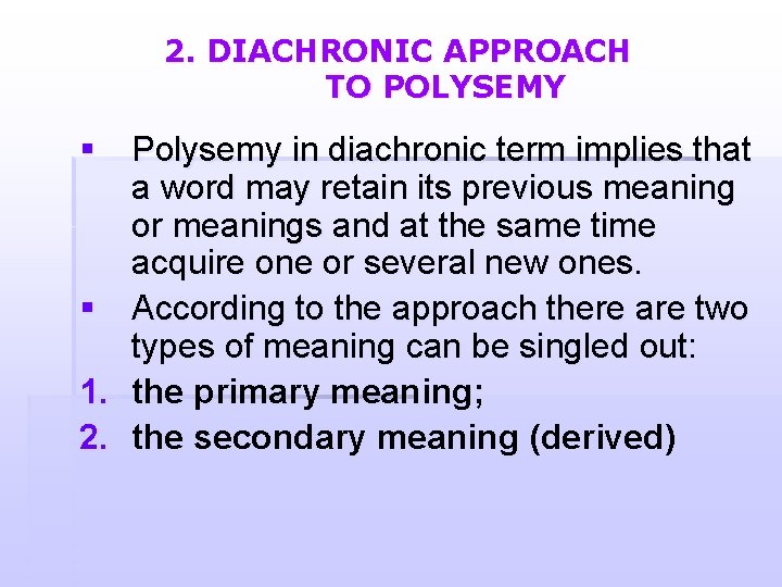 2. DIACHRONIC APPROACH TO POLYSEMY § Polysemy in diachronic term implies that a word