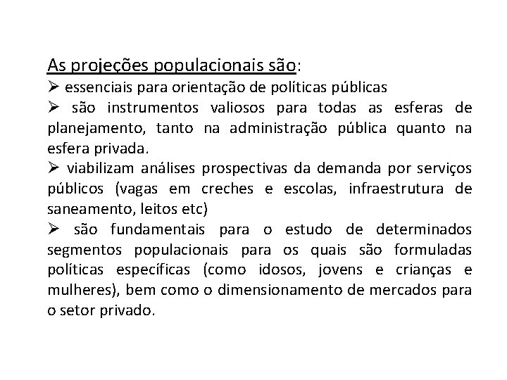 As projeções populacionais são: Ø essenciais para orientação de políticas públicas Ø são instrumentos As projeções populacionais são: Ø essenciais para orientação de políticas públicas Ø são instrumentos
