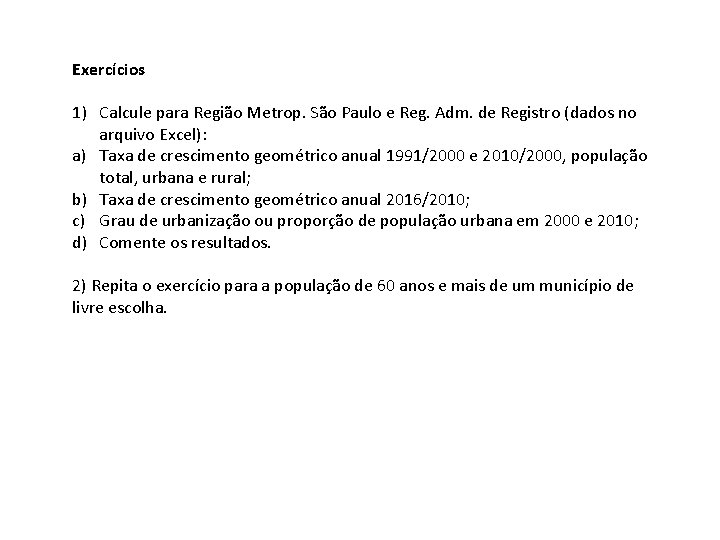 Exercícios 1) Calcule para Região Metrop. São Paulo e Reg. Adm. de Registro (dados