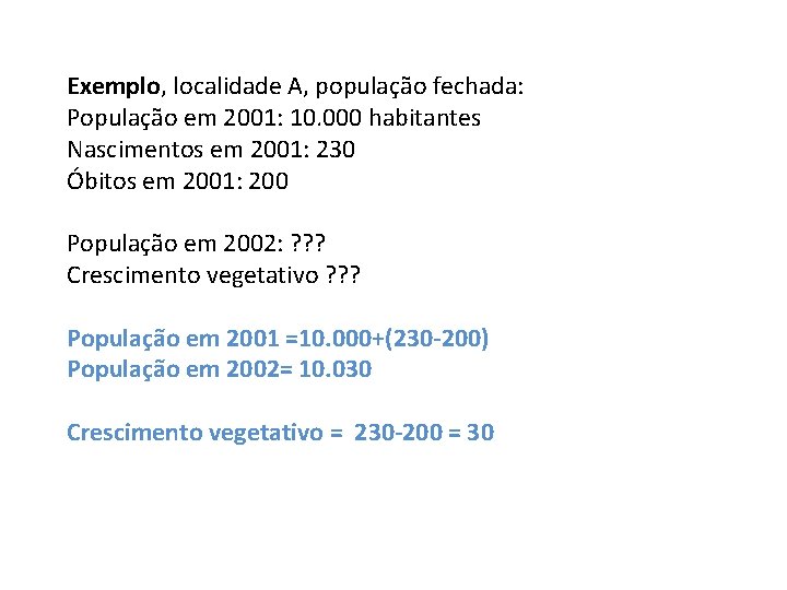 Exemplo, localidade A, população fechada: População em 2001: 10. 000 habitantes Nascimentos em 2001: