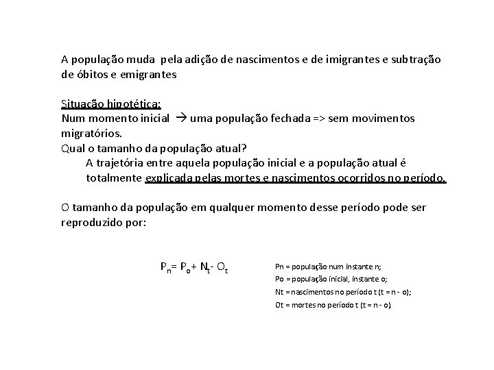 A população muda pela adição de nascimentos e de imigrantes e subtração de óbitos