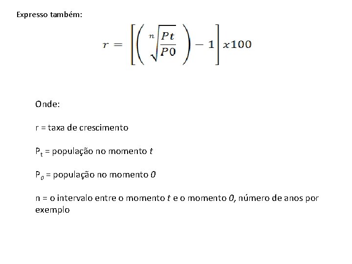 Expresso também: Onde: r = taxa de crescimento Pt = população no momento t