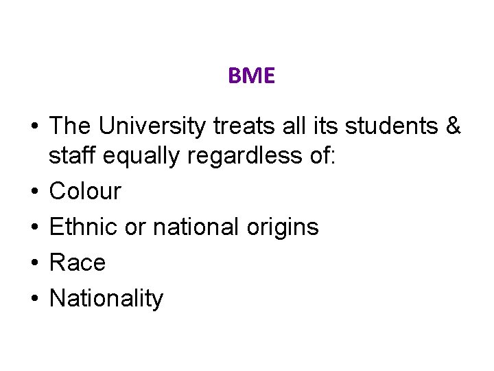 BME • The University treats all its students & staff equally regardless of: •
