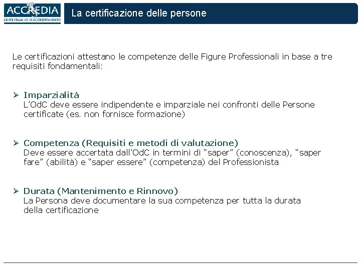 La certificazione delle persone Le certificazioni attestano le competenze delle Figure Professionali in base