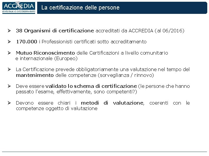 La certificazione delle persone Ø 38 Organismi di certificazione accreditati da ACCREDIA (al 06/2016)