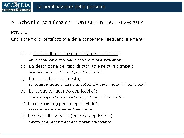 La certificazione delle persone Ø Schemi di certificazioni – UNI CEI EN ISO 17024: