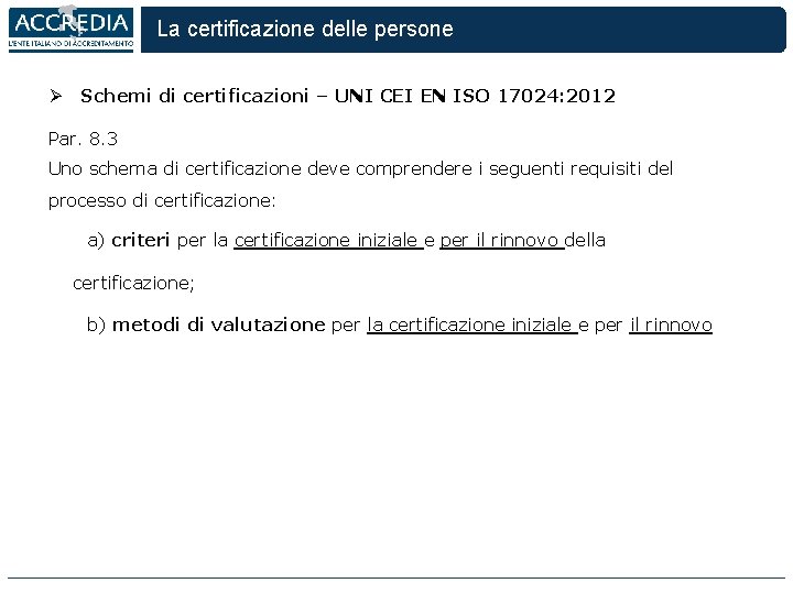 La certificazione delle persone Ø Schemi di certificazioni – UNI CEI EN ISO 17024: