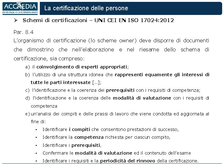 La certificazione delle persone Ø Schemi di certificazioni – UNI CEI EN ISO 17024: