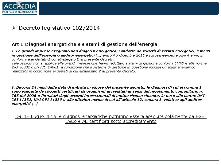 Ø Decreto legislativo 102/2014 Art. 8 Diagnosi energetiche e sistemi di gestione dell’energia 1.
