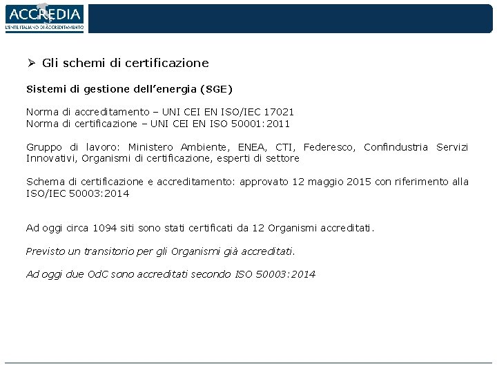 Ø Gli schemi di certificazione Sistemi di gestione dell’energia (SGE) Norma di accreditamento –