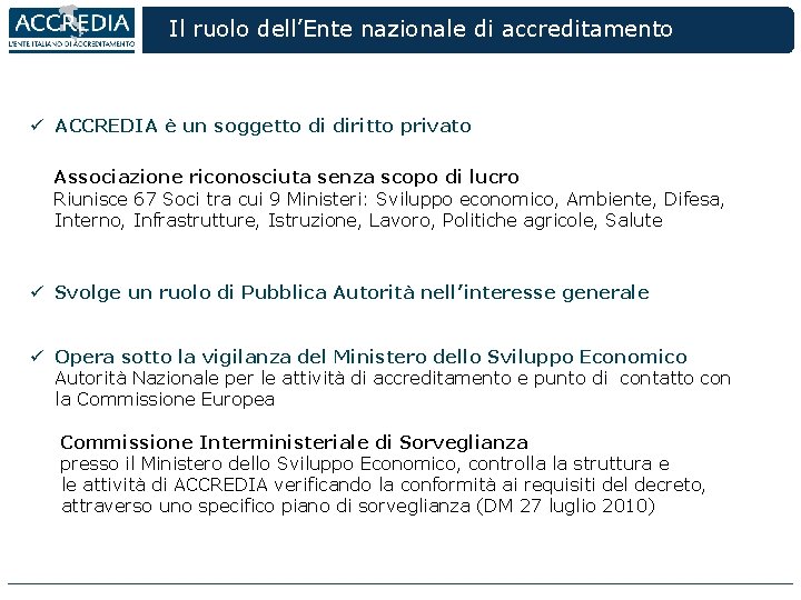 Il ruolo dell’Ente nazionale di accreditamento ü ACCREDIA è un soggetto di diritto privato