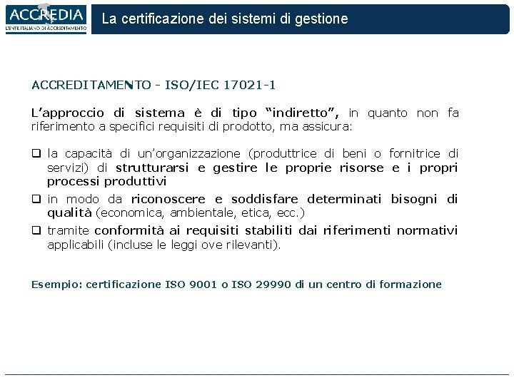 La certificazione dei sistemi di gestione ACCREDITAMENTO - ISO/IEC 17021 -1 L’approccio di sistema