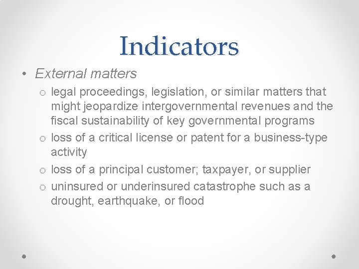 Indicators • External matters o legal proceedings, legislation, or similar matters that might jeopardize