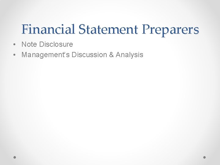 Financial Statement Preparers • Note Disclosure • Management’s Discussion & Analysis 