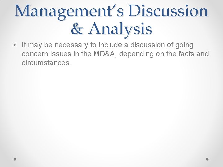 Management’s Discussion & Analysis • It may be necessary to include a discussion of