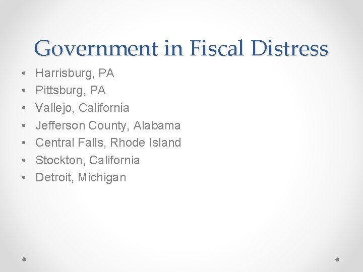 Government in Fiscal Distress • • Harrisburg, PA Pittsburg, PA Vallejo, California Jefferson County,