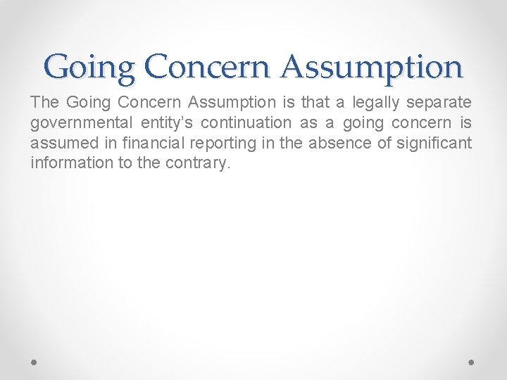 Going Concern Assumption The Going Concern Assumption is that a legally separate governmental entity’s